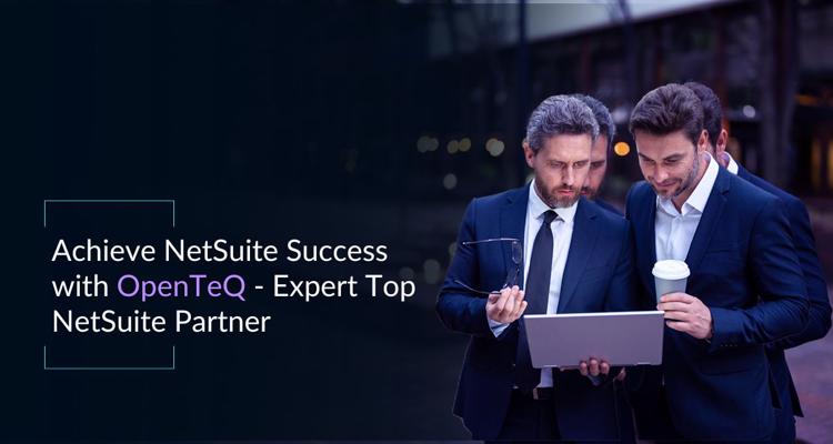 Achieve NetSuite Success with OpenTeQ   Expert Top NetSuite 